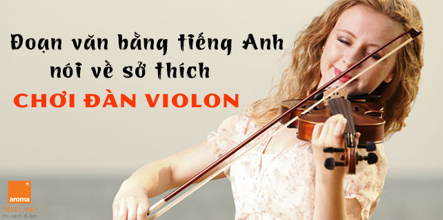 Doan-van-bang-tieng-anh-noi-ve-so-thich-choi-dan-violon