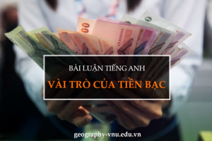 bai luan tieng anh ngan ve vai tro cua tien bac 1